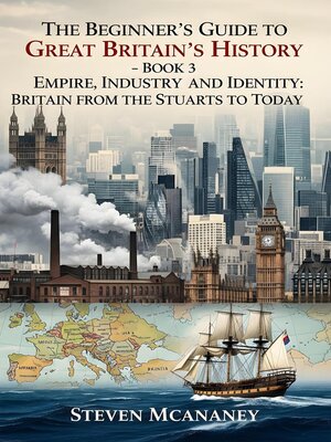 cover image of The Beginner's Guide to Great Britain's History--Empire, Industry and Identity Britain from the Stuarts to Today